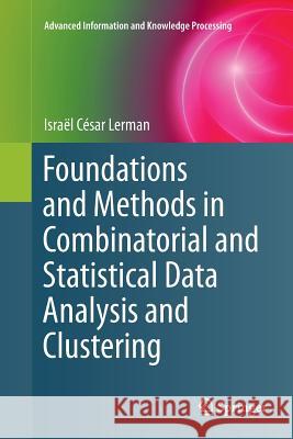 Foundations and Methods in Combinatorial and Statistical Data Analysis and Clustering Israel Cesar Lerman   9781447173922 Springer