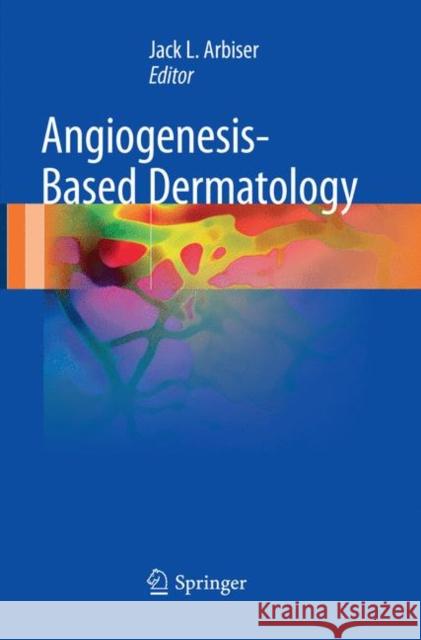 Angiogenesis-Based Dermatology  9781447174028 Springer