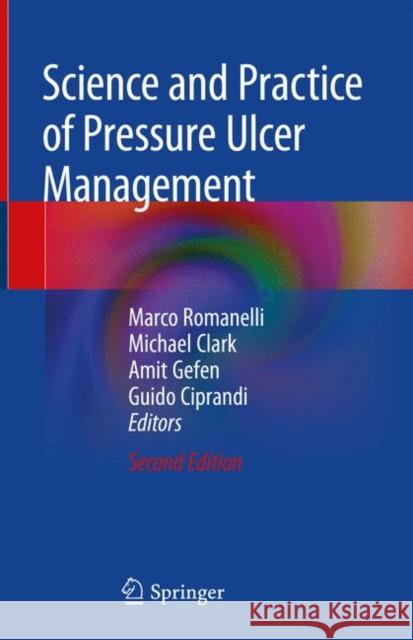 Science and Practice of Pressure Ulcer Management Marco Romanelli Michael Clark Amit Gefen 9781447174110 Springer