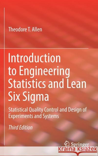 Introduction to Engineering Statistics and Lean Six SIGMA: Statistical Quality Control and Design of Experiments and Systems Allen, Theodore T. 9781447174196 Springer