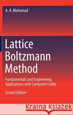 Lattice Boltzmann Method: Fundamentals and Engineering Applications with Computer Codes Mohamad, A. A. 9781447174226