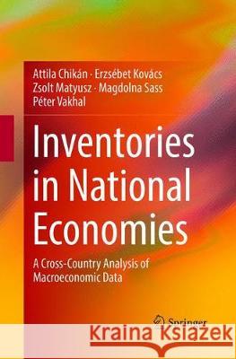 Inventories in National Economies: A Cross-Country Analysis of Macroeconomic Data Chikán, Attila 9781447174356 Springer