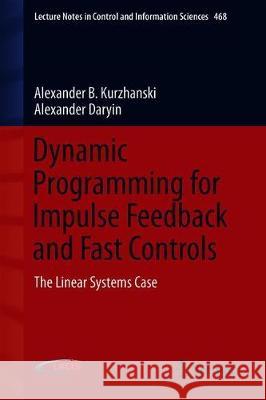 Dynamic Programming for Impulse Feedback and Fast Controls: The Linear Systems Case Kurzhanski, Alexander B. 9781447174363 Springer