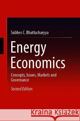 Energy Economics: Concepts, Issues, Markets and Governance Bhattacharyya, Subhes C. 9781447174677