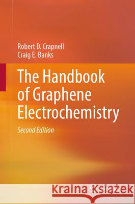 The Handbook of Graphene Electrochemistry Robert D. Crapnell Craig E. Banks 9781447175353