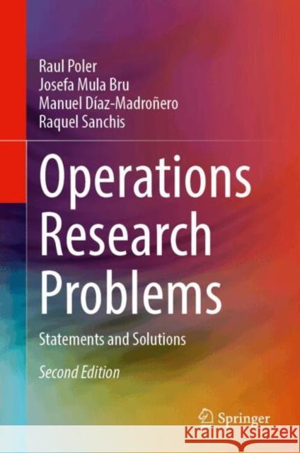 Operations Research Problems: Statements and Solutions Raul Poler Josefa Mul Manuel D?az-Madro?ero 9781447175452