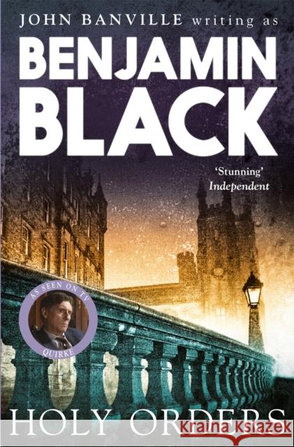 Holy Orders: Quirke Mysteries Book 6 Benjamin Black 9781447202196 PAN