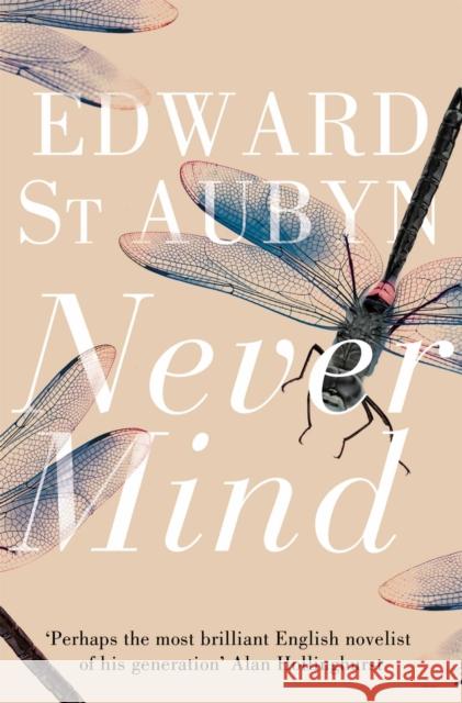 Never Mind Edward St Aubyn 9781447202936