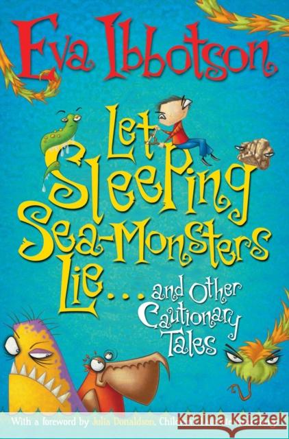 Let Sleeping Sea-Monsters Lie: and Other Cautionary Tales Eva Ibbotson 9781447205876 0