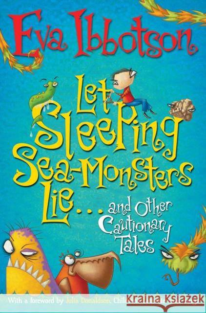 Let Sleeping Sea-Monsters Lie: and Other Cautionary Tales Eva Ibbotson 9781447205876