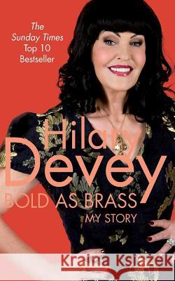 Bold As Brass : My Story Hilary Devey 9781447214915