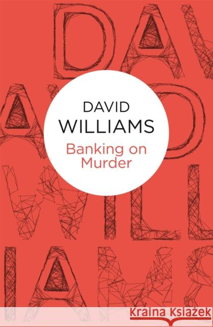 Banking on Murder David Williams 9781447215653 Pan MacMillan