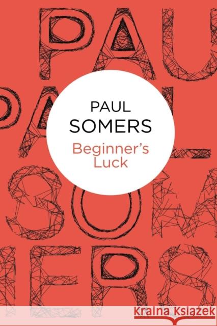 Beginner's Luck Paul Somers 9781447215929