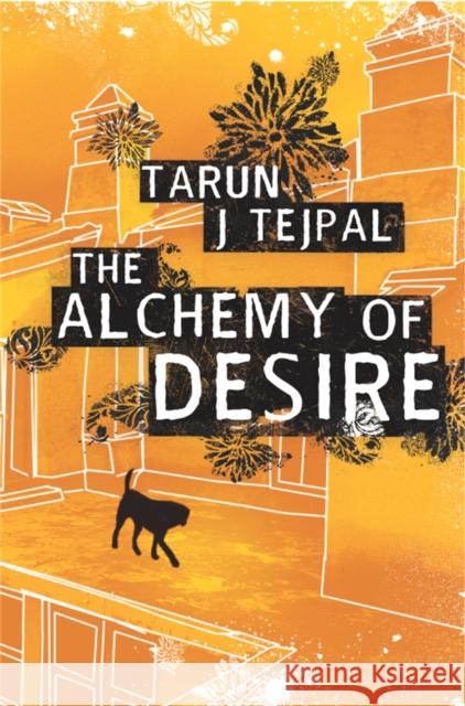 The Alchemy of Desire Tarun Tejpal 9781447219583