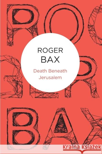 Death Beneath Jerusalem Roger Bax 9781447220510 Pan MacMillan