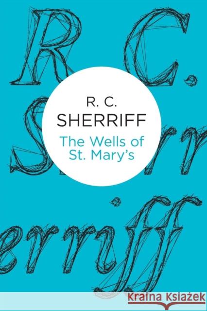 The Wells of St Mary's R. C. Sherriff 9781447221029