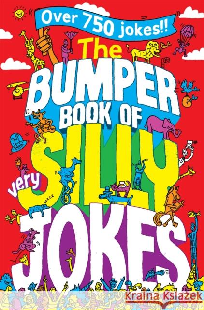 The Bumper Book of Very Silly Jokes: Over 750 Laugh Out Loud Jokes! Macmillan Children's Books 9781447226130