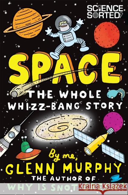 Space: The Whole Whizz-Bang Story Glenn Murphy 9781447226239 Pan Macmillan