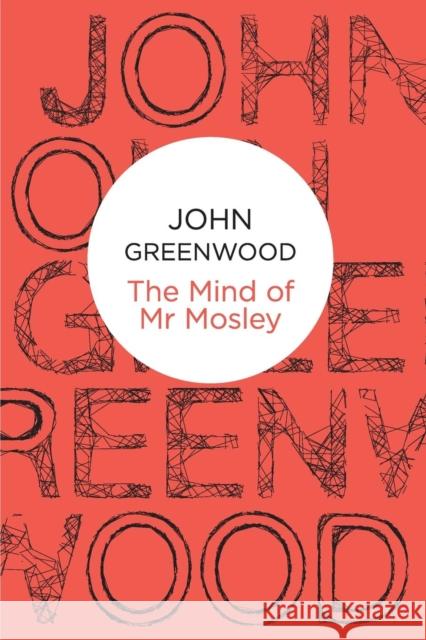 The Mind of Mr Mosley John Greenwood 9781447229674