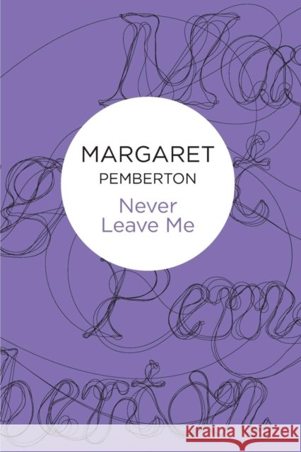 Never Leave Me Margaret Pemberton 9781447230076
