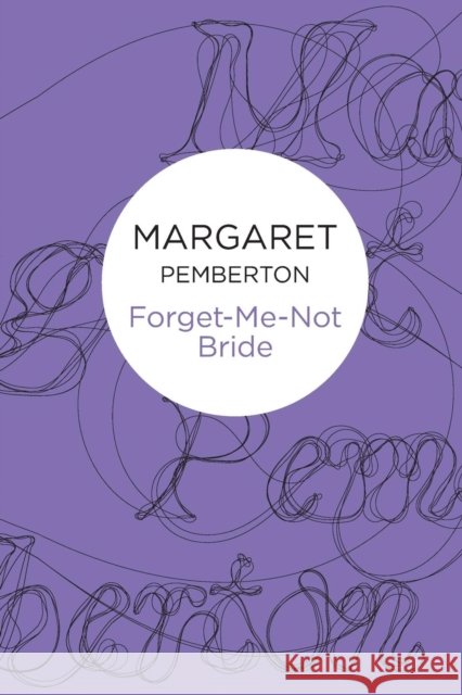 Forget-Me-Not Bride Margaret Pemberton 9781447230199