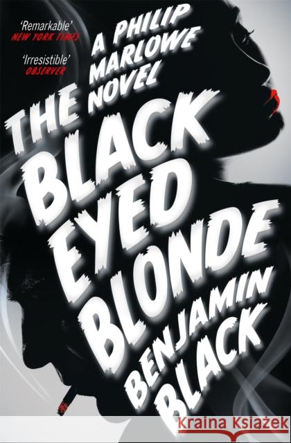 The Black Eyed Blonde: A Philip Marlowe Novel Benjamin Black 9781447236702 Pan Macmillan