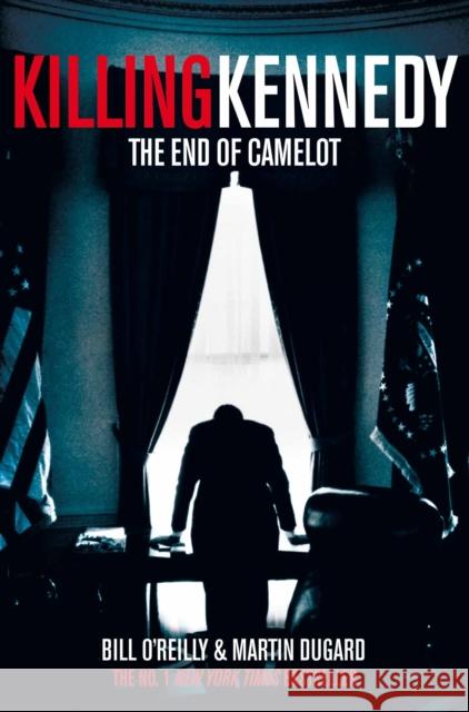 Killing Kennedy : The End of Camelot Martin Dugard 9781447236795