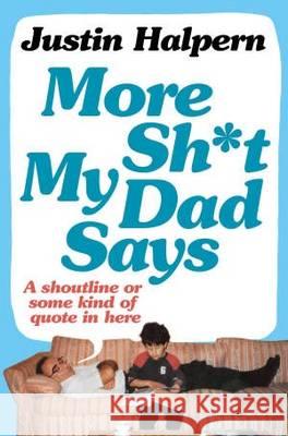 More Shit My Dad Says Justin Halpern 9781447236849