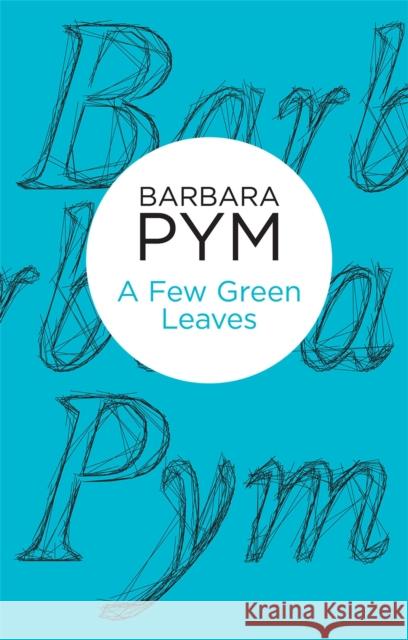 A Few Green Leaves Barbara Pym   9781447236870 Macmillan Bello