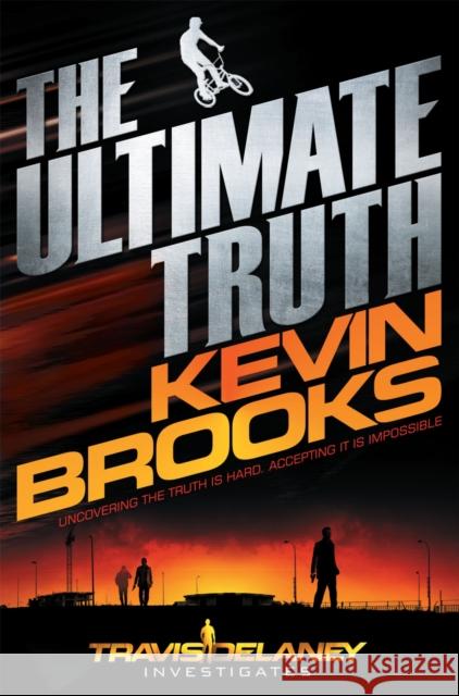 The Ultimate Truth: Travis Delaney Investigates Kevin Brooks 9781447238966 MACMILLAN CHILDREN'S BOOKS