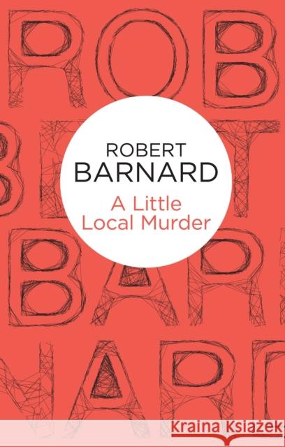 A Little Local Murder Robert Barnard 9781447239512