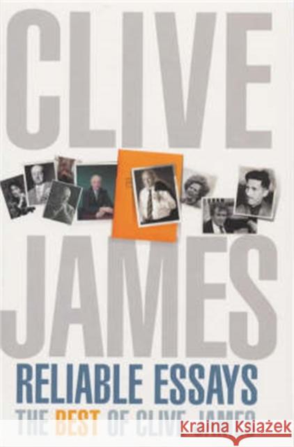 Reliable Essays : The Best of Clive James James, Clive 9781447241041 