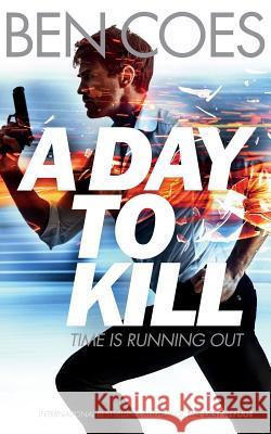 A Day to Kill Ben Coes 9781447247463