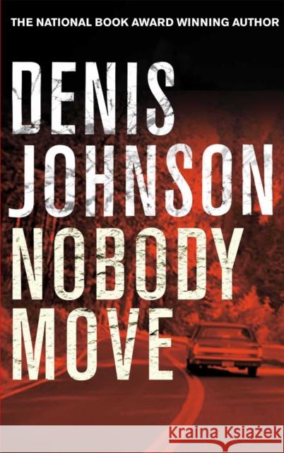 Nobody Move  Johnson, Denis 9781447248286