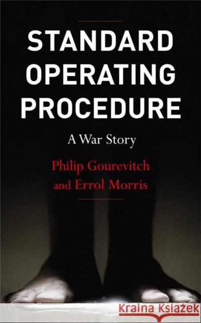 Standard Operating Procedure: Inside Abu Ghraib Morris, Errol 9781447248293