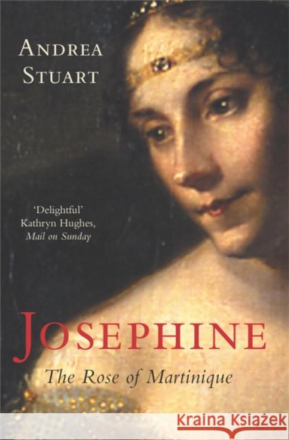 Josephine: The Rose of Martinique Stuart, Andrea 9781447249030 