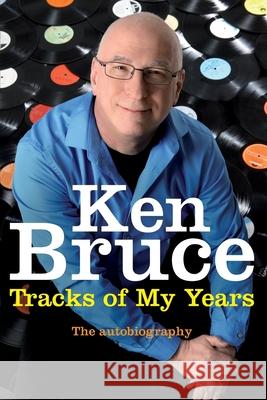 The Tracks of My Years : The autobiography Bruce, Ken 9781447249146