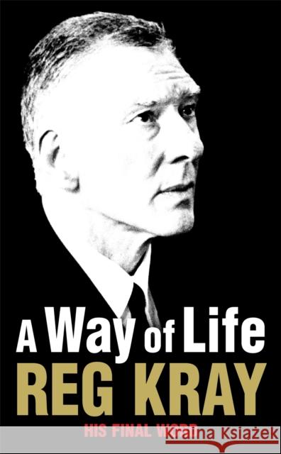 A Way of Life: His Final Word Reginald Kray 9781447249238 Sidgwick & Jackson Ltd