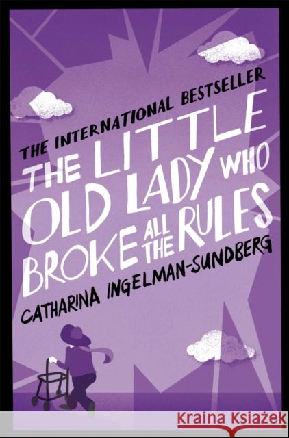 The Little Old Lady Who Broke All the Rules Catherina Ingelman Sundberg 9781447250616 Pan Macmillan