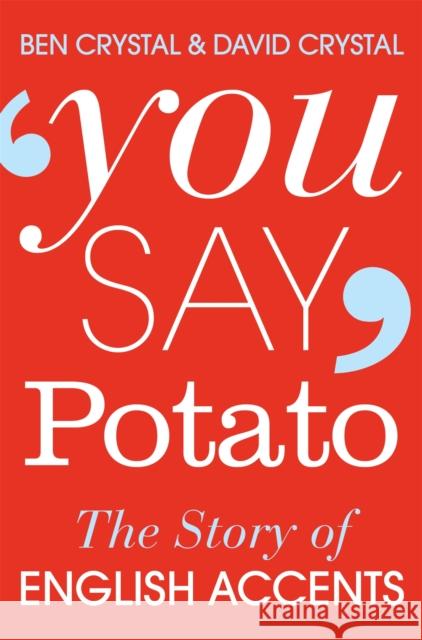 You Say Potato: The Story of English Accents David Crystal 9781447255468