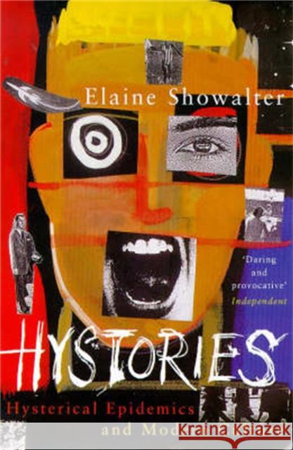 Hystories : Hysterical Epidemics and Modern Culture Showalter, Elaine 9781447261452