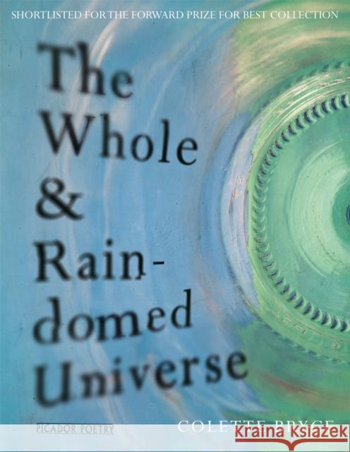 The Whole & Rain-domed Universe Colette Bryce 9781447263432