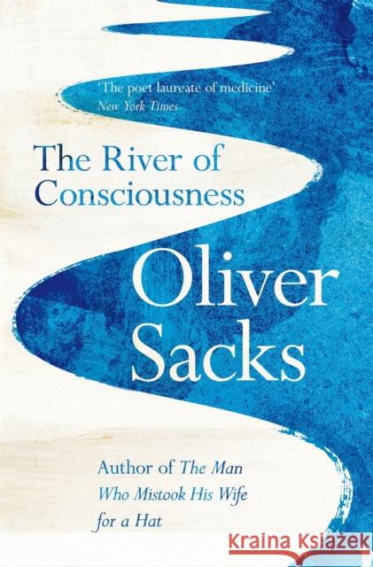 The River of Consciousness Sacks Oliver 9781447263654 Pan Macmillan