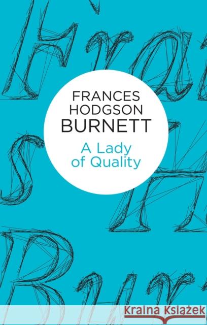 A Lady of Quality Frances Hodgson Burnett 9781447266464