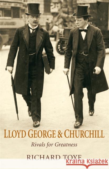 Lloyd George and Churchill : Rivals for Greatness Richard Toye 9781447266600 MACMILLAN