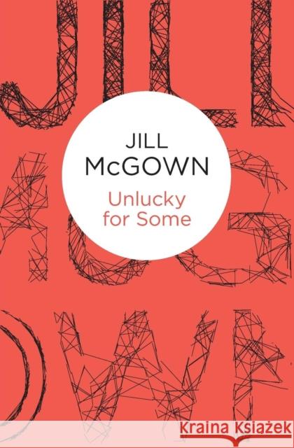 Unlucky for Some Jill McGown   9781447268895 Macmillan Bello