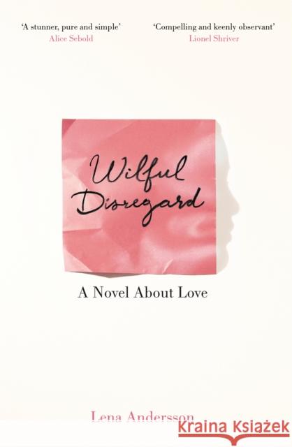 Wilful Disregard: A Novel About Love Lena Andersson, Sarah Death 9781447268932