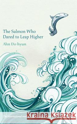 The Salmon Who Dared to Leap Higher Ahn Do-hyeon 9781447269991