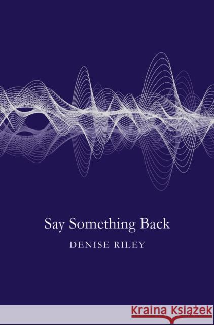 Say Something Back Denise Riley 9781447270379