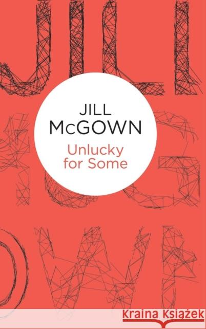 Unlucky for Some Jill McGown   9781447270621 Macmillan Bello